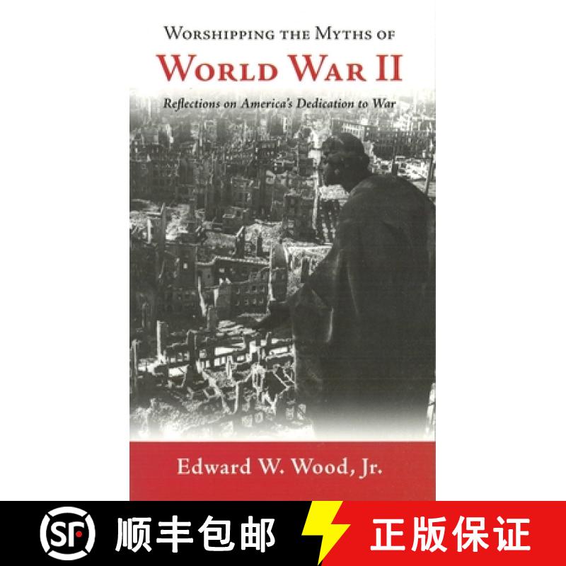 预订 Worshipping the Myths of World War II: Reflections on America's Dedication to War [9781597971638]