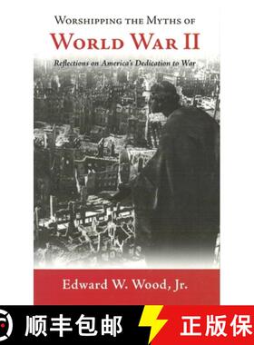 预订 Worshipping the Myths of World War II: Reflections on America's Dedication to War [9781597971638]