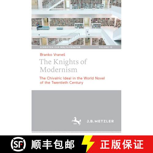 【3-4周达】精装 The Knights of Modernism : The Chivalric Ideal in the World Novel of the 20th Century... [9783662619315]