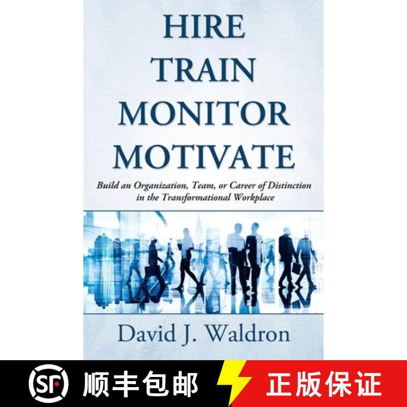 【3-4周达】Hire Train Monitor Motivate: Build an Organization, Team, or Career of Distinction in the ... [9780692692172]