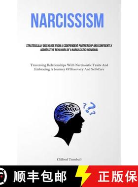 预订 Narcissism: Strategically Disengage From A Codependent Partnership And Confidently Address The B... [9781837877584]