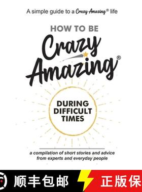 【3-4周达】How to Be Crazy Amazing(R) During Difficult Times: A compilation of short stories and advi... [9781735072913]