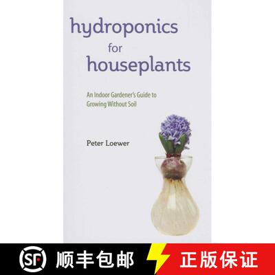 【3-4周达】Hydroponics for Houseplants: An Indoor Gardener's Guide to Growing Without Soil [9781634504928]