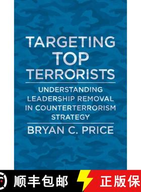 【3-4周达】Targeting Top Terrorists: Understanding Leadership Removal in Counterterrorism Strategy [9780231188234]