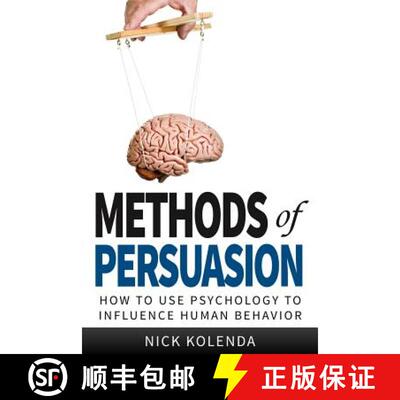 现货 Methods of Persuasion: How to Use Psychology to Influence Human Behavior [9780615815657]
