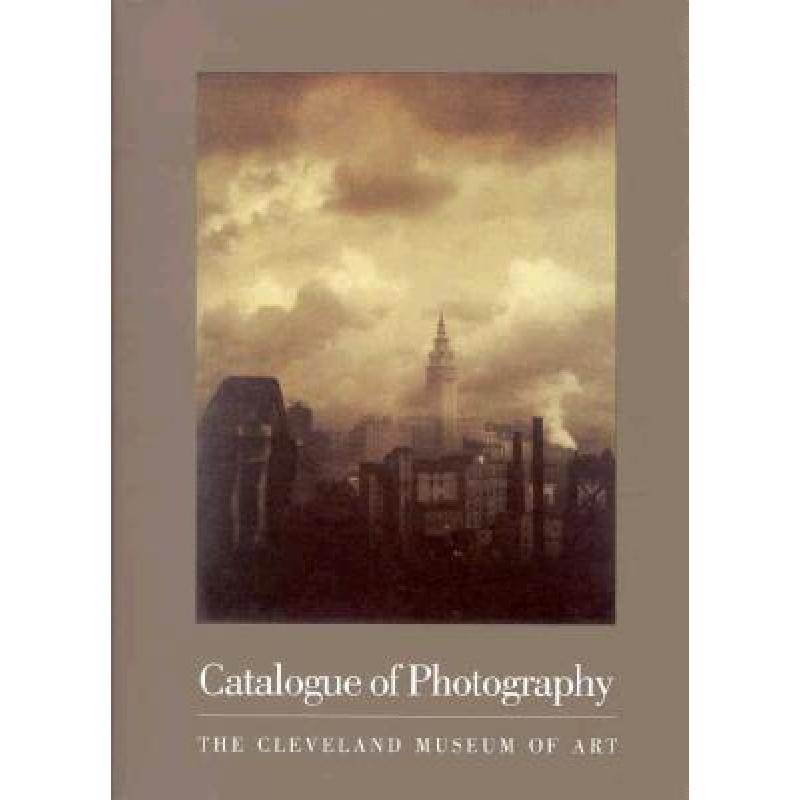 【4周达】Catalogue of Photography: The Cleveland Museum of Art [9780940717404]