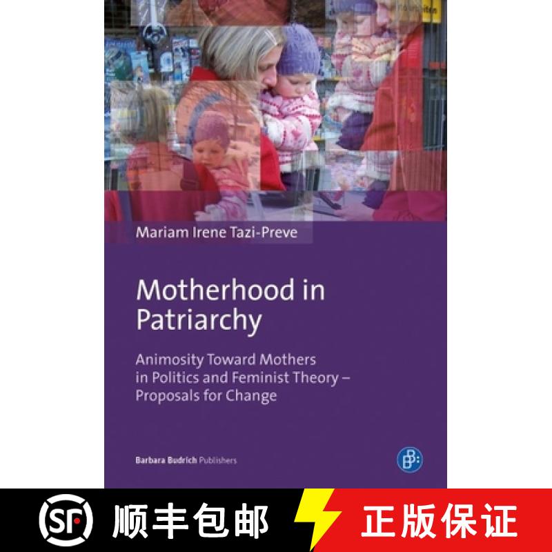 【3-4周达】Motherhood in Patriarchy: Animosity Toward Mothers in Politics and Feminist Theory - Propo... [9783847400486]