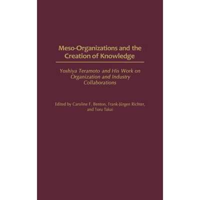 【4周达】Meso-Organizations and the Creation of Knowledge: Yoshiya Teramoto and His Work on Organizat... [9781567206135]