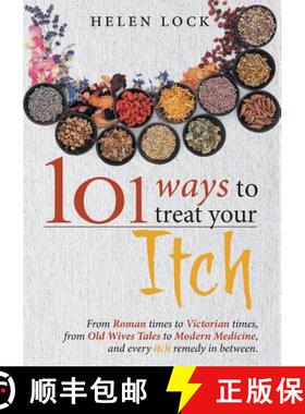 【3-4周达】101 Ways to Treat Your Itch: From Roman Times to Victorian Times, From Old Wives Tales to ... [9780994405555]
