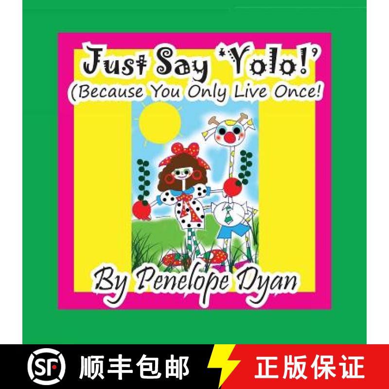 【2-3周达】Just Say 'YOLO!' (Because You Only Live Once!) [9781614771715]