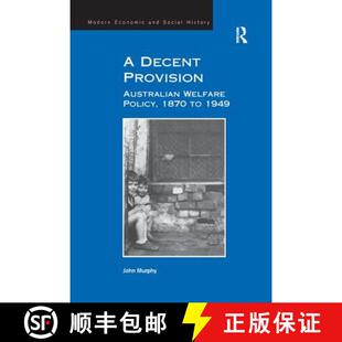 【3-4周达】A Decent Provision : Australian Welfare Policy, 1870 to 1949 [9781138268296]