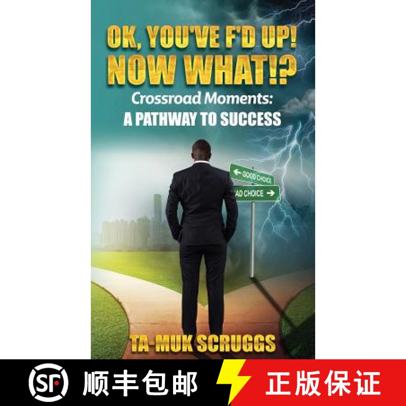 【3-4周达】Ok, You've F'd up! Now What?!: Crossroad Moments: A pathway to Success [9780578424101]