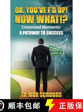 预订 Ok, You've F'd up! Now What?!: Crossroad Moments: A pathway to Success [9780578424101]