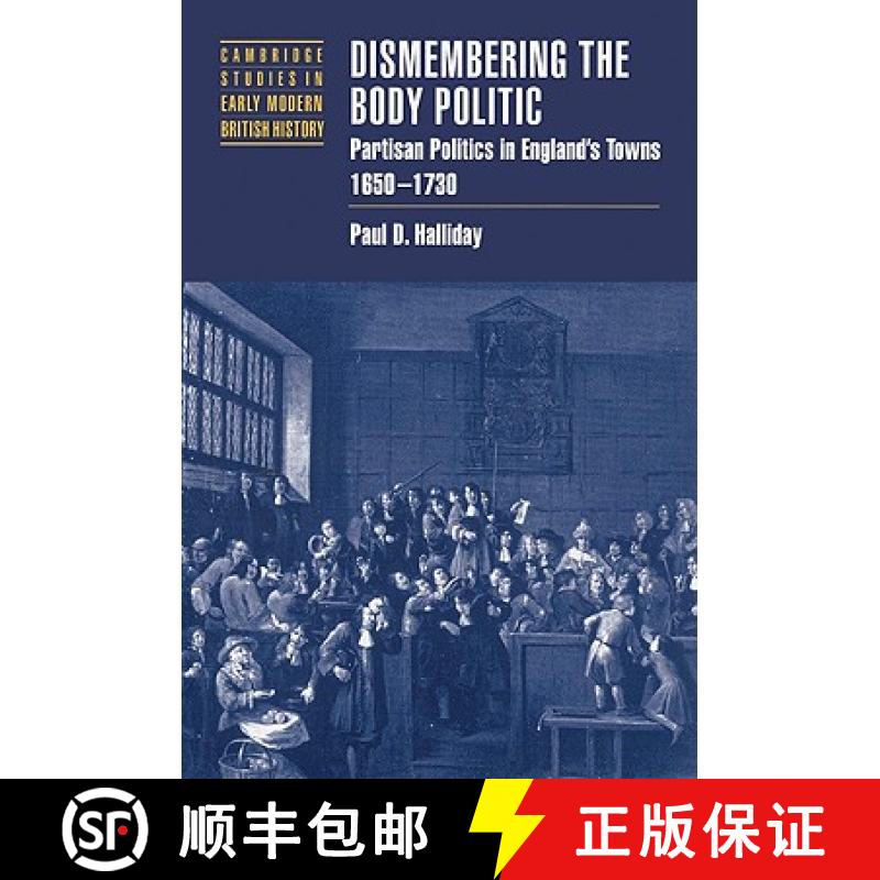 【3-4周达】Dismembering the Body Politic: Partisan Politics in England's Towns, 1650–1730 - Dismembe... [9780521526043]