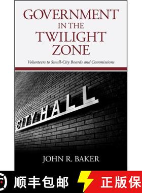 【3-4周达】Government in the Twilight Zone: Volunteers to Small-City Boards and Commissions [9781438456317]