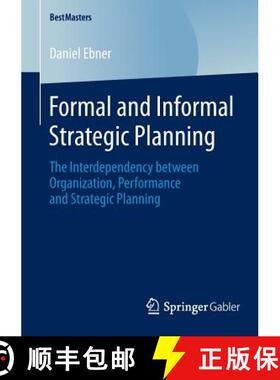【3-4周达】Formal and Informal Strategic Planning : The Interdependency between Organization, Perform... [9783658045012]