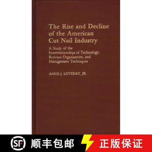 【3-4周达】The Rise and Decline of the American Cut Nail Industry: A Study of the Interrelationships ... [9780313239182]
