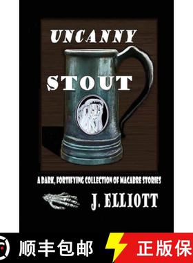 预订 Uncanny Stout: A Dark, Fortifying Collection of Macabre Stories [9781734354133]