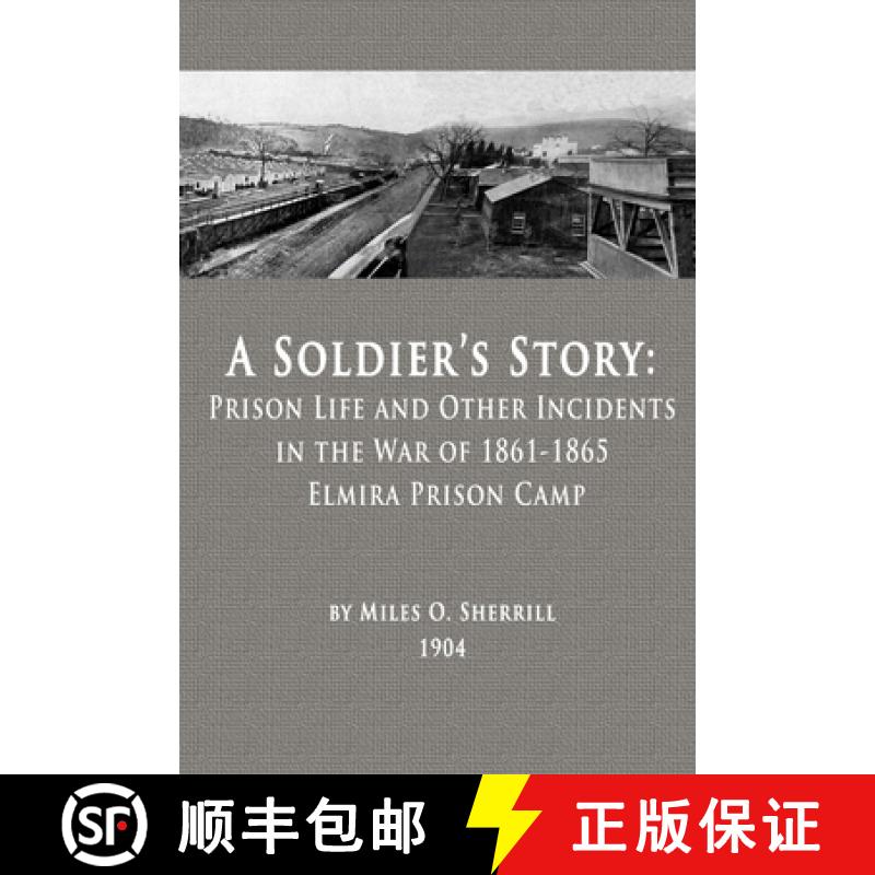 【2-3周达】A Soldier's Story: Prison Life and Other Incidents in the War of 1861-1865 - Elmira Prison... [9780996535373]