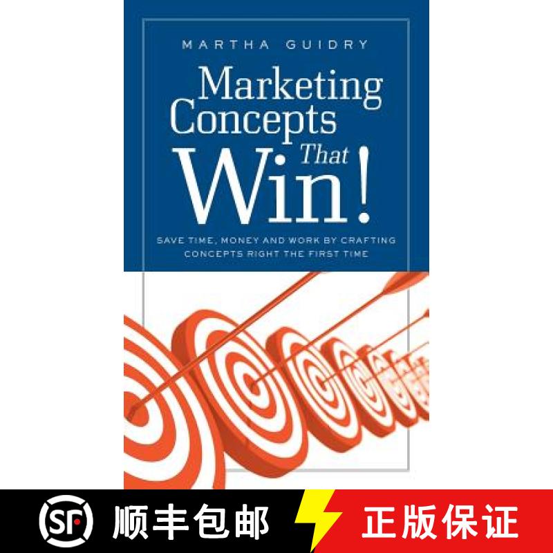【3-4周达】Marketing Concepts that Win!: Save Time, Money and Work by Crafting Concepts Right the Fir... [9781936909148]