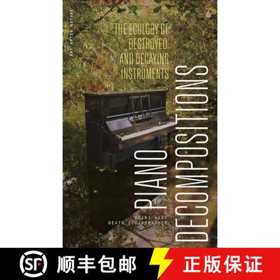 【3-4周达】Piano Decompositions – The Ecology of Destroyed and Decaying Instruments [9781517919375]