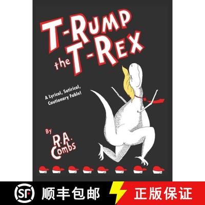预订 T-Rump the T-Rex: A Lyrical, Satirical, Cautionary Fable! [9780999640708]