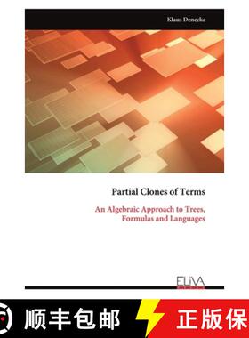 【3-4周达】Partial Clones of Terms: An Algebraic Approach to Trees, Formulas and Languages [9789999314077]