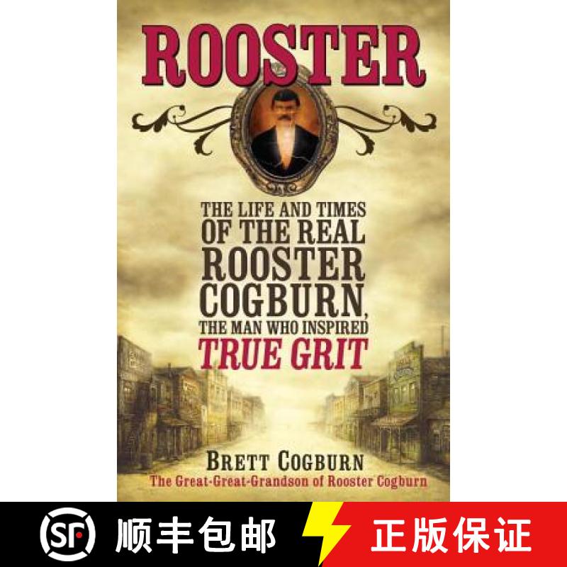 【3-4周达】Rooster: The Life and Times of the Real Rooster Cogburn, the Man Who Inspired True Grit [9780758274946]