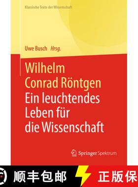 【3-4周达】Wilhelm Conrad Röntgen: Ein leuchtendes Leben für die Wissenschaft [9783662613498]