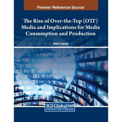 【4周达】The Rise of Over-the-Top (OTT) Media and Implications for Media Consumption and Production [9798369301173]