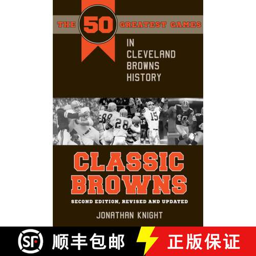 【3-4周达】Classic Browns: The 50 Greatest Games in Cleveland Browns History - Second Edition, Revise... [9781606352632]
