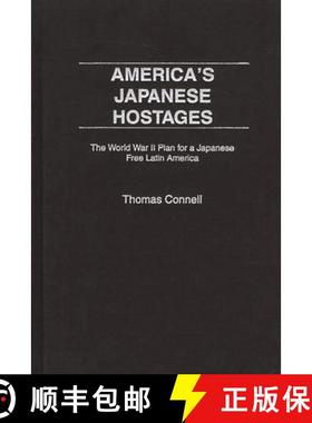 预订 America's Japanese Hostages: The World War II Plan for a Japanese Free Latin America [9780275975357]