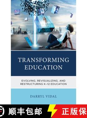 预订 Transforming Education : Evolving, Revisualizing, and Restructuring K-12 Education [9781475873122]