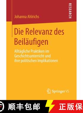 【3-4周达】Die Relevanz des Beiläufigen : Alltägliche Praktiken im Geschichtsunterricht und ihre po... [9783658288952]