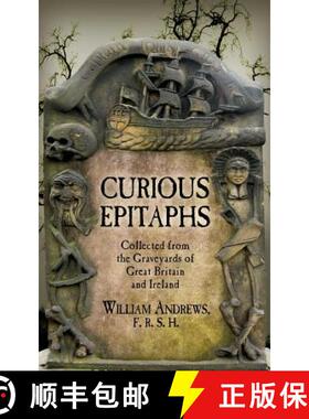 预订 Curious Epitaphs: Collected from the Graveyards of Great Britain and Ireland: with Biographical,... [9781633915152]