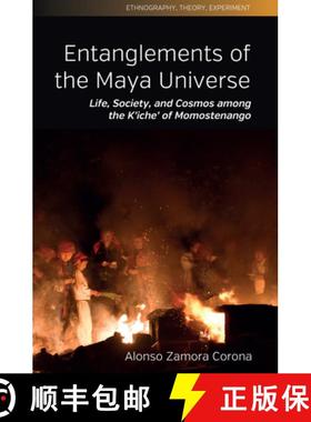 【3-4周达】Entanglements of the Maya Universe: Life, Society, and Cosmos Among the K'Iche' of Momoste... [9781836950264]