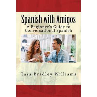 【4周达】Spanish with Amigos: A Beginner's Guide to Conversational Spanish [9781934467725]