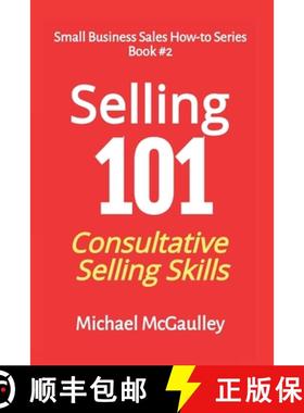 预订 Selling 101: Consultative Selling Skills: For new entrepreneurs, free agents, consultants [9780976840664]