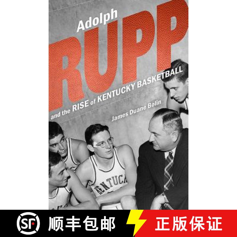 【3-4周达】Adolph Rupp and the Rise of Kentucky Basketball [9780813177205]