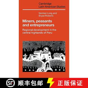 【3-4周达】Miners, Peasants and Entrepreneurs: Regional Development in the Central Highlands of Peru ... [9780521105378]