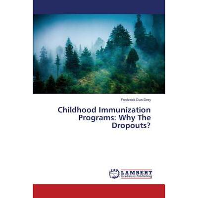 【4周达】Childhood Immunization Programs: Why The Dropouts? [9783659635311]