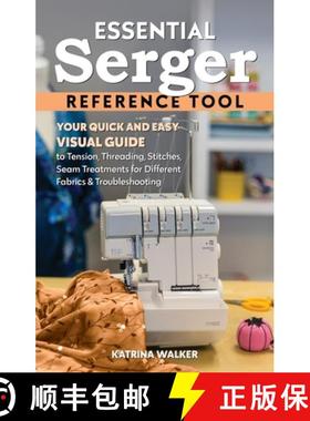 【3-4周达】Essential Serger Reference Tool: Your Quick and Easy Visual Guide to Tension, Threading, S... [9781644034231]