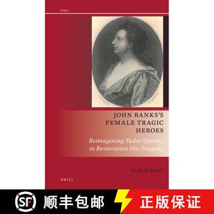 预订 John Banks's Female Tragic Heroes: Reimagining Tudor Queens in Restoration She-Tragedy [9789004379336]