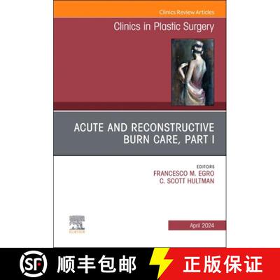 【3-4周达】精装 Acute and Reconstructive Burn Care, Part I, an Issue of Clinics in Plastic Surgery: V... [9780443130656]