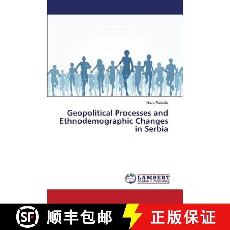 预订 Geopolitical Processes and Ethnodemographic Changes in Serbia [9783659800580]