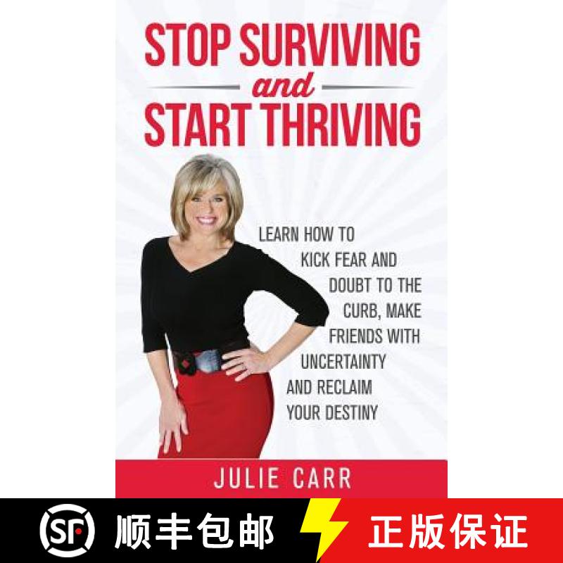 【3-4周达】Stop Surviving and Start Thriving: Learn How to Kick Fear and Doubt to the Curb, Make Frie... [9780988878129]