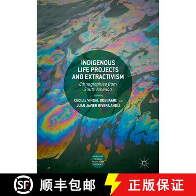 【3-4周达】精装 Indigenous Life Projects and Extractivism : Ethnographies from South America [9783319934341]