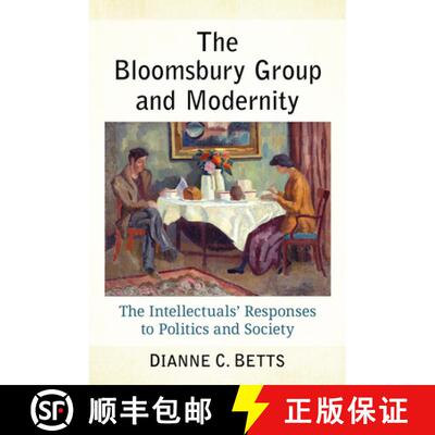 【3-4周达】The Bloomsbury Group and Modernity : The Intellectuals' Responses to Politics and Society [9781476697819]