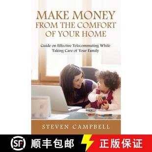 预订 Make Money from the Comfort of Your Home: Guide on Effective Telecommuting While Taking Care of ... [9781635019926]