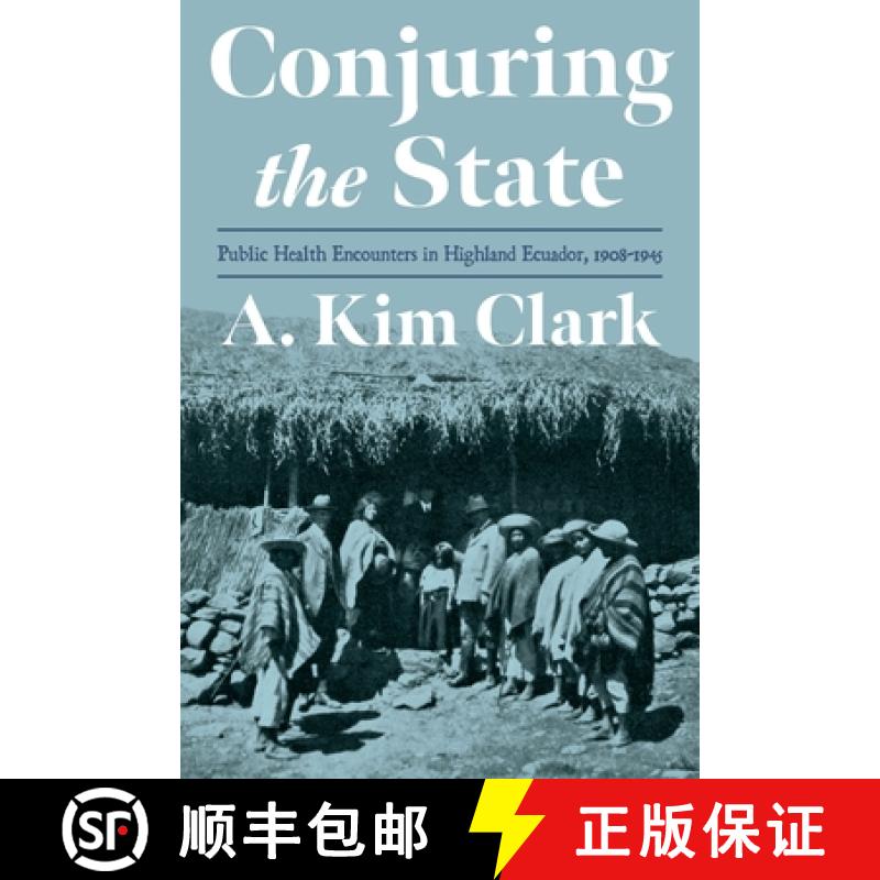 【3-4周达】Conjuring the State: Public Health Encounters in Highland Ecuador, 1908-1945 [9780822947820]